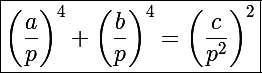 \Large\boxed{\left(\frac{a}{p}\right)^4+\left(\frac{b}{p}\right)^4=\left(\frac{c}{p^2}\right)^2}